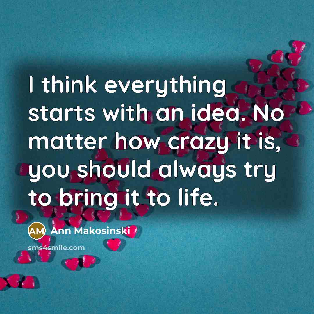 “I think everything starts with an idea. No matter how…” quote by Ann Makosinski