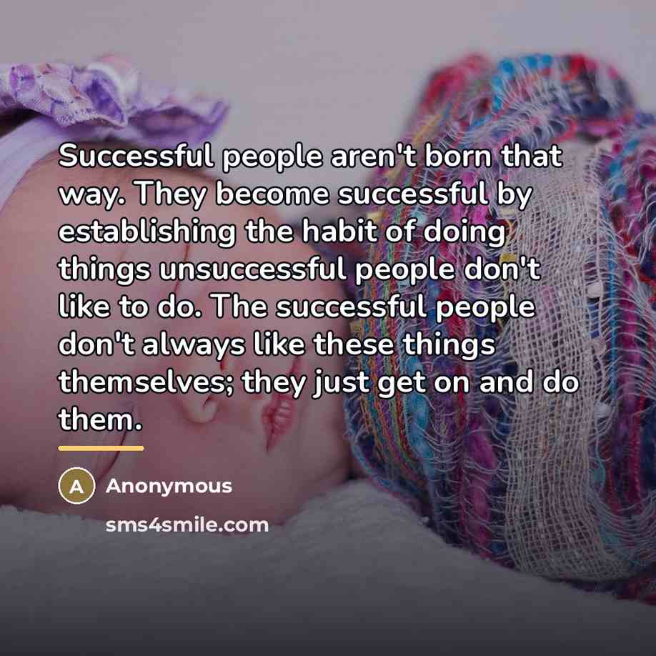“Successful people aren't born that way. They become successful by…” quote by Anonymous