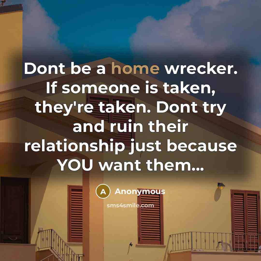 “Dont be a home wrecker. If someone is taken, they're…” quote by Anonymous
