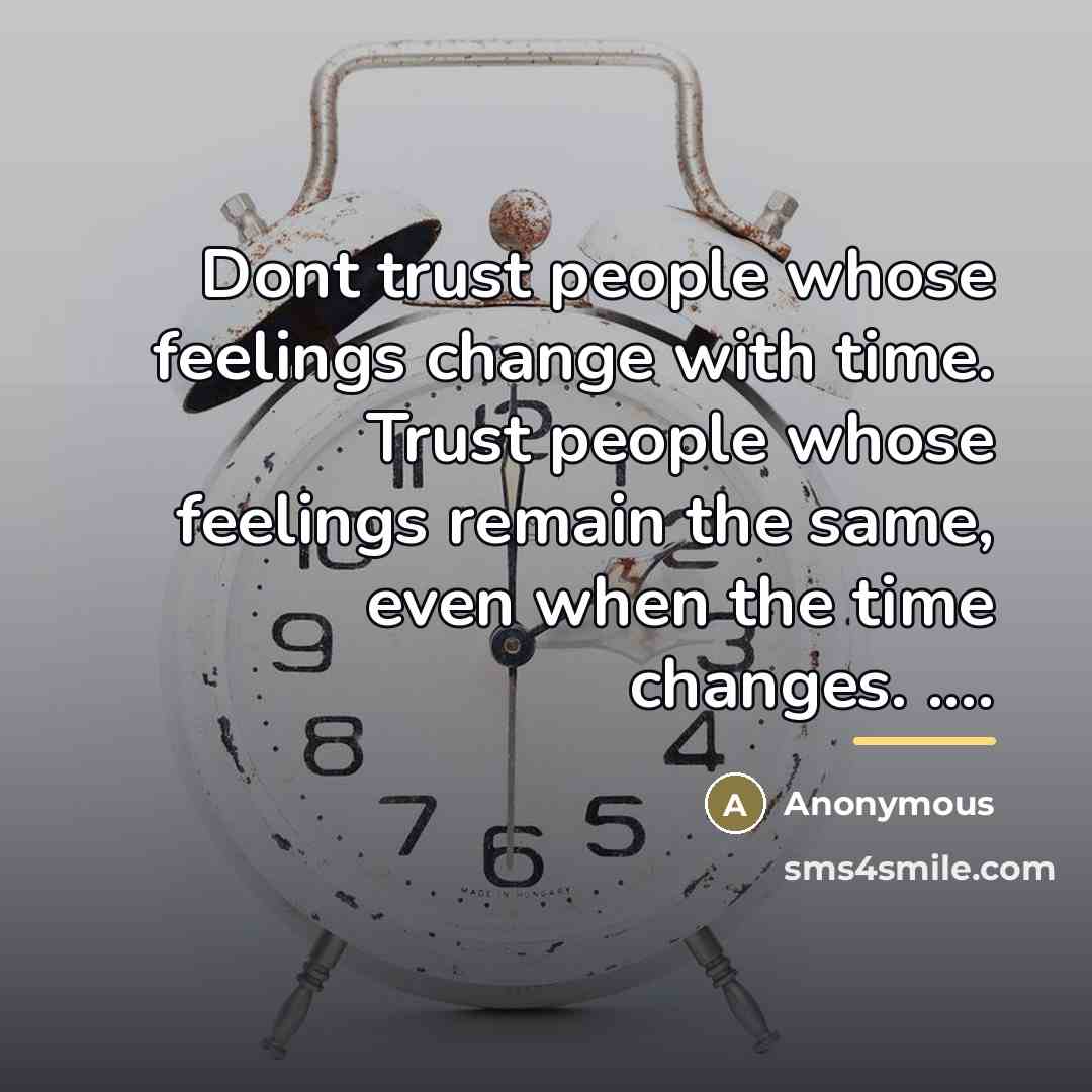 “Dont trust people whose feelings change with time. Trust people…” quote by Anonymous
