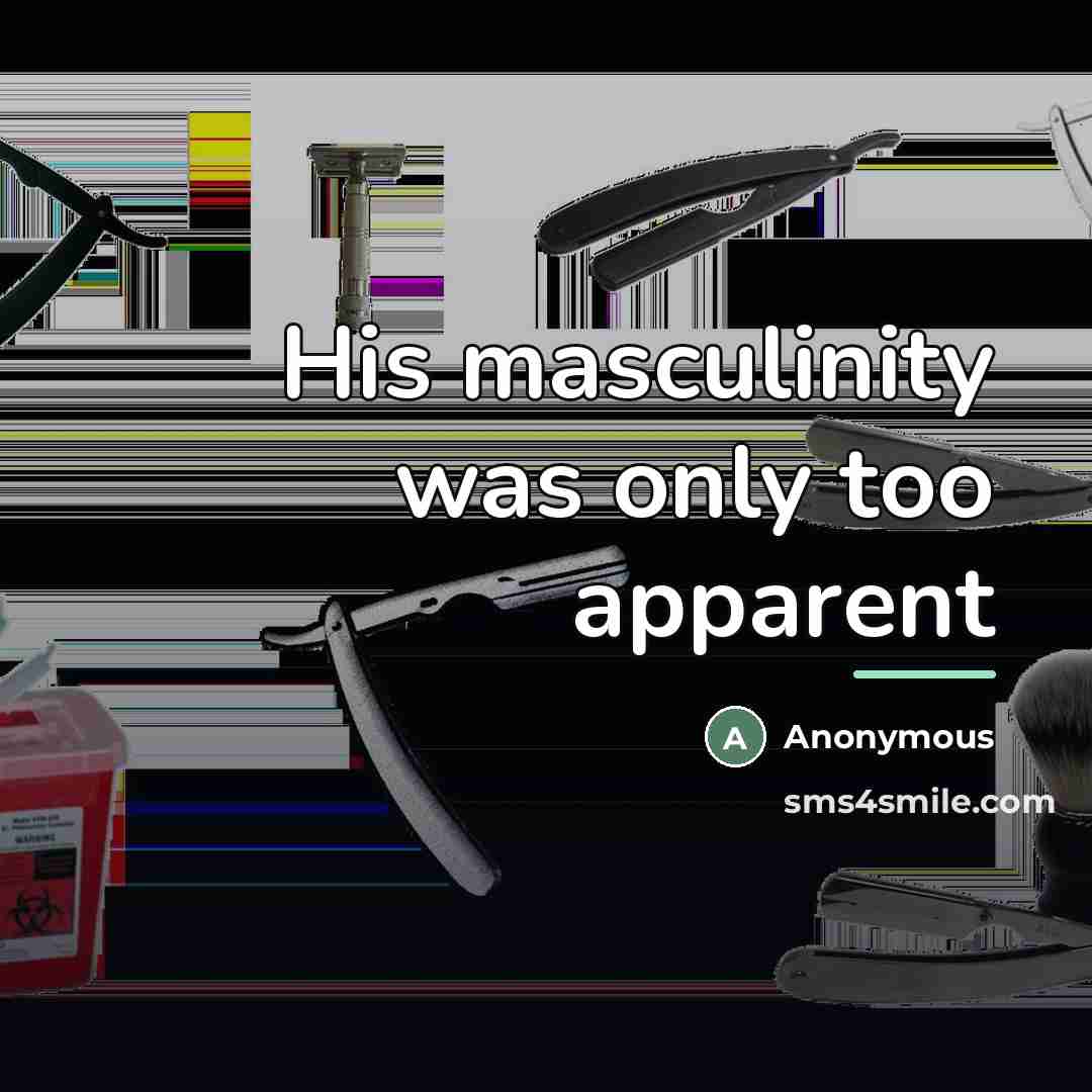 “His masculinity was only too apparent…” quote by Anonymous