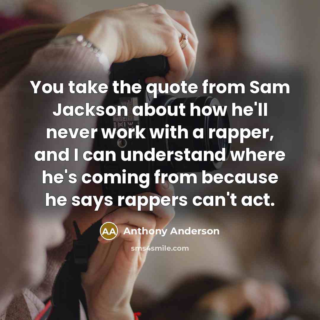 “You take the quote from Sam Jackson about how he'll…” quote by Anthony Anderson