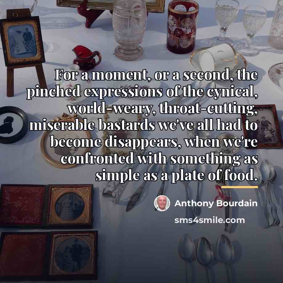 “For a moment, or a second, the pinched expressions of…” quote by Anthony Bourdain