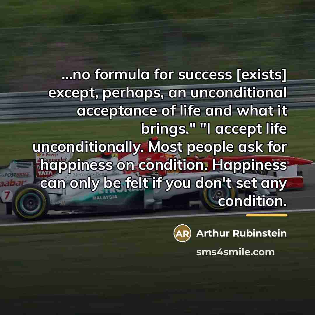 “...no formula for success [exists] except, perhaps, an unconditional acceptance…” quote by Arthur Rubinstein