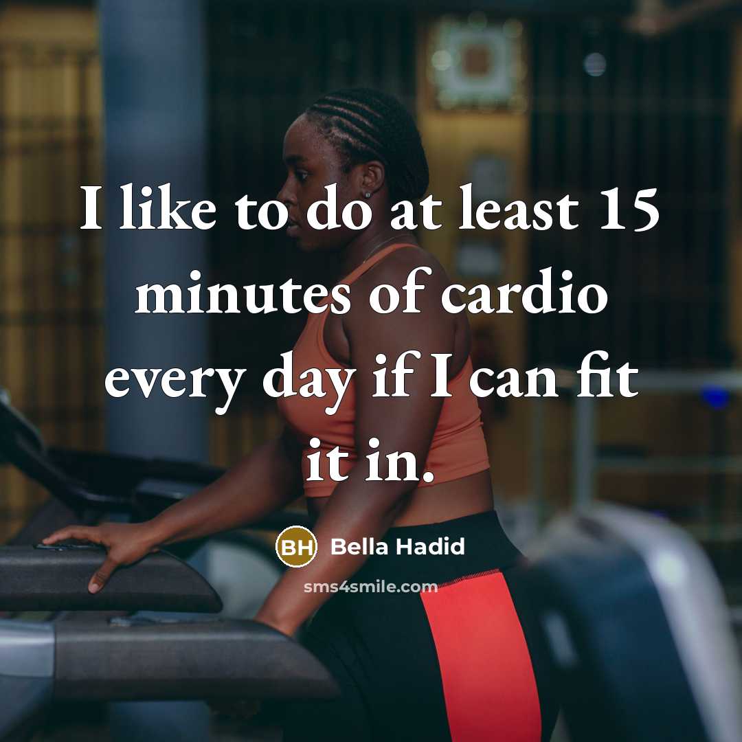 “I like to do at least 15 minutes of cardio every day if I can fit it in.” quote by Bella Hadid