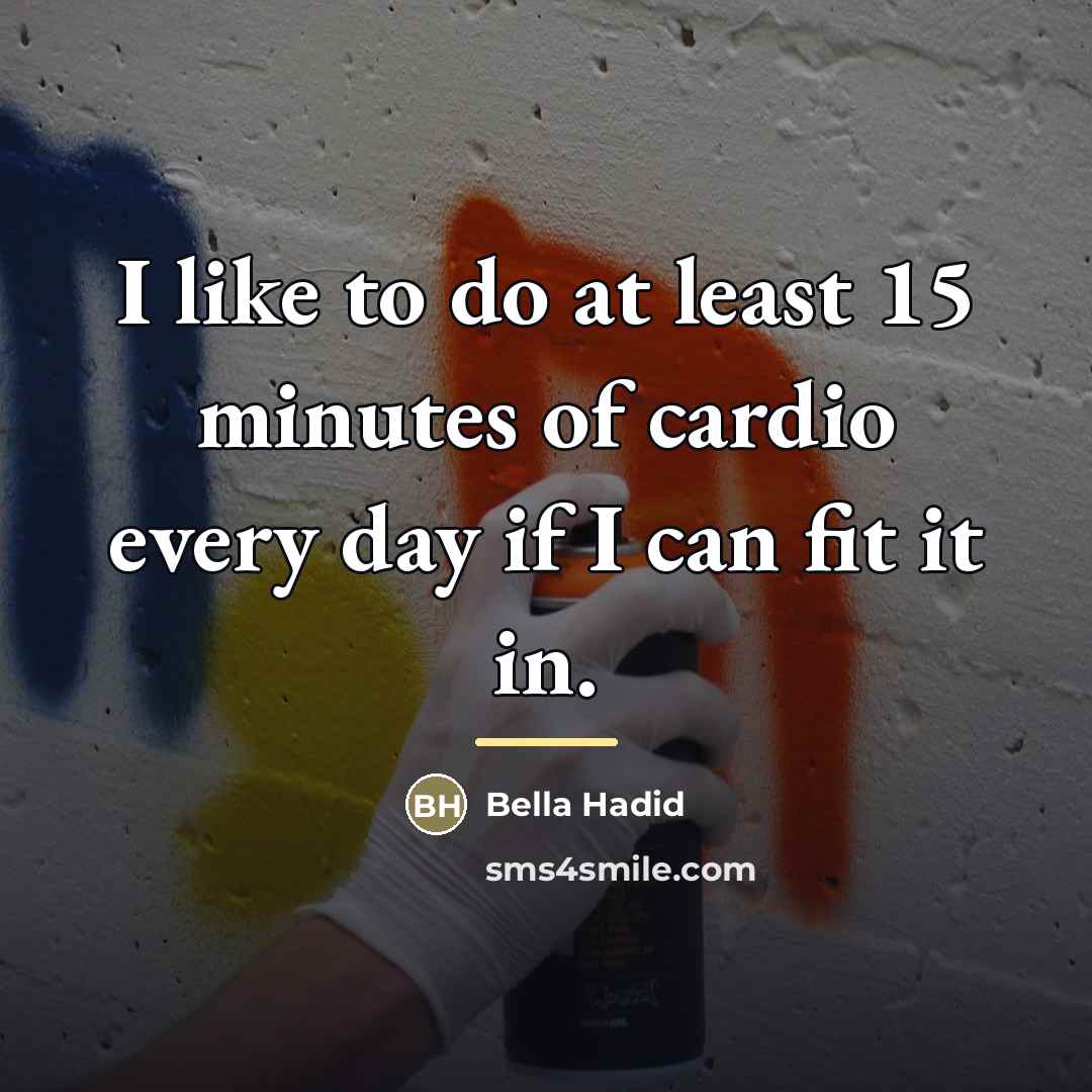 “I like to do at least 15 minutes of cardio…” quote by Bella Hadid