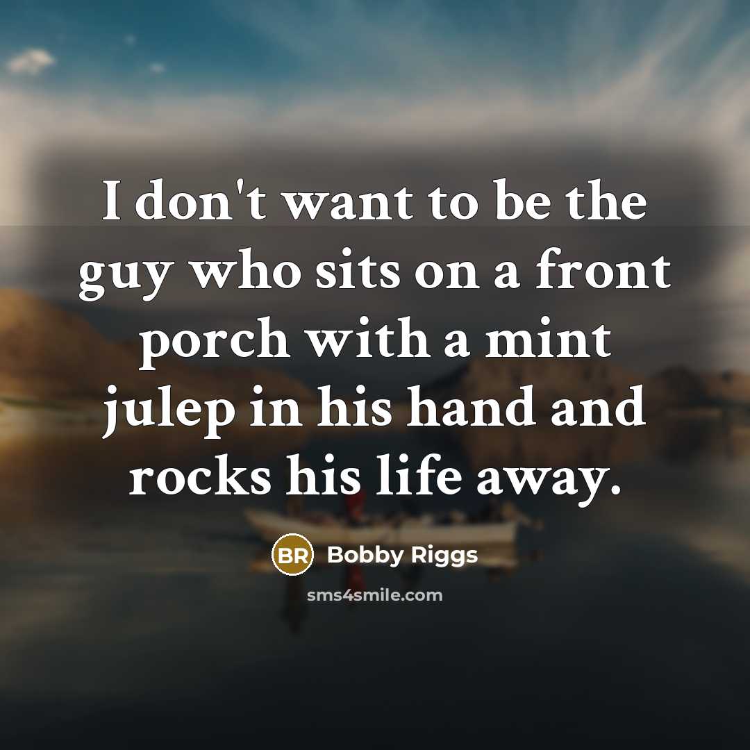 “I don't want to be the guy who sits on…” quote by Bobby Riggs