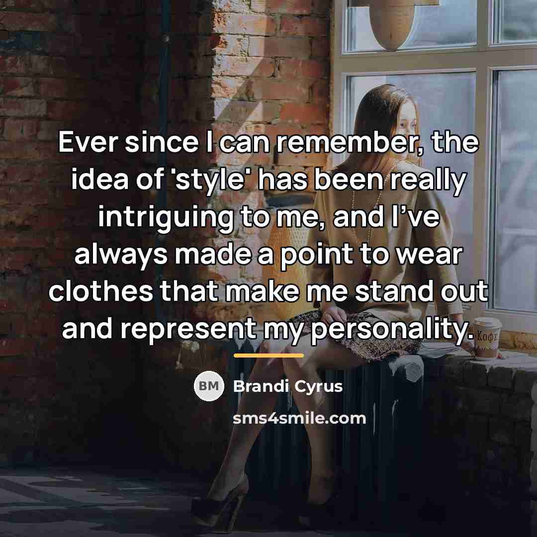 “Ever since I can remember, the idea of 'style' has…” quote by Brandi Cyrus