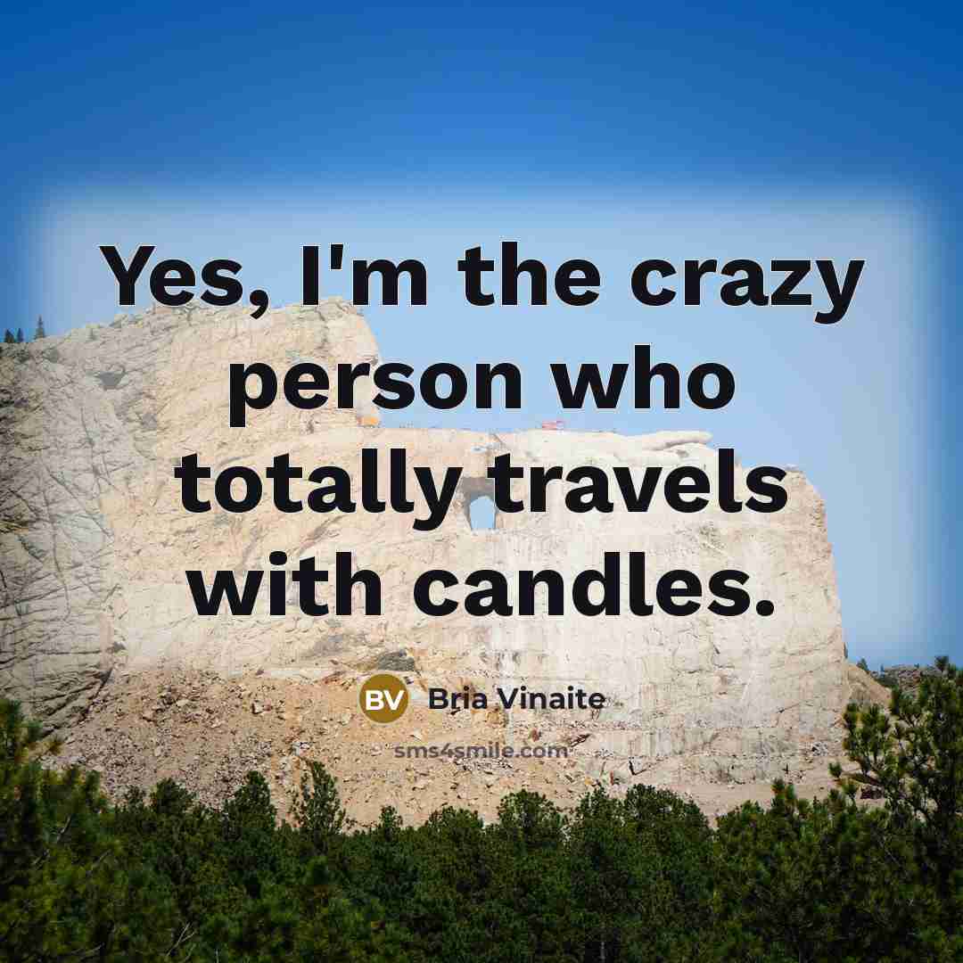 “Yes, I'm the crazy person who totally travels with candles.…” quote by Bria Vinaite
