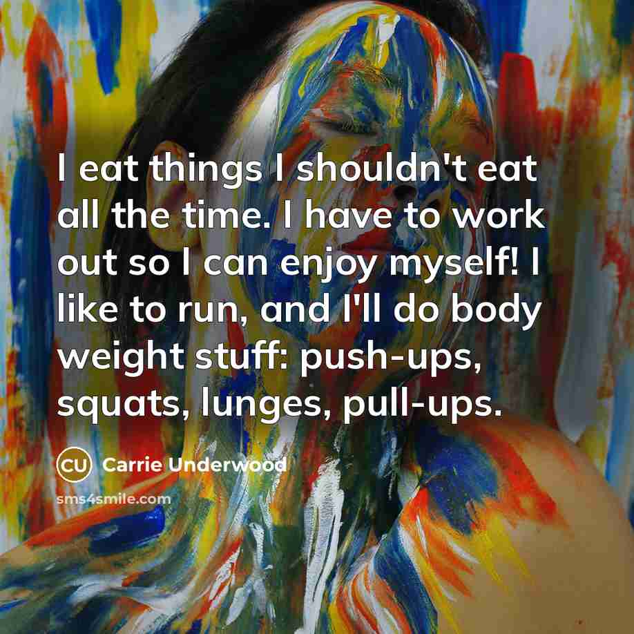 “I eat things I shouldn't eat all the time. I…” quote by Carrie Underwood