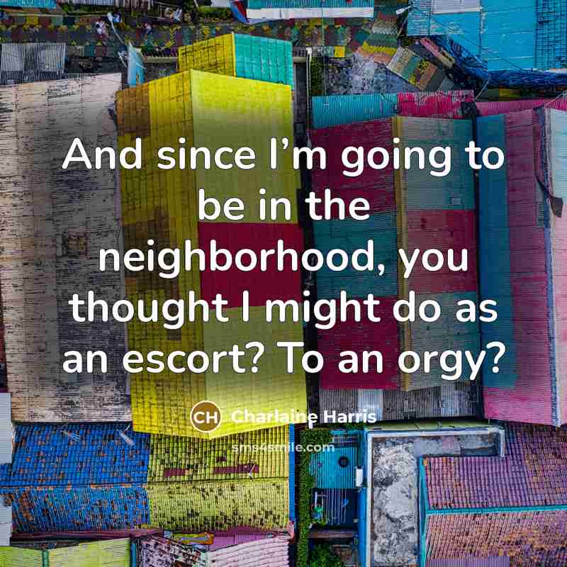 “And since I’m going to be in the neighborhood, you…” quote by Charlaine Harris