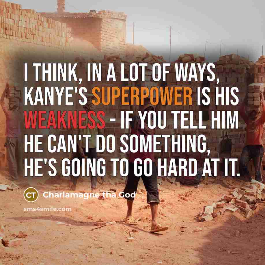 “I think, in a lot of ways, Kanye's superpower is…” quote by Charlamagne tha God