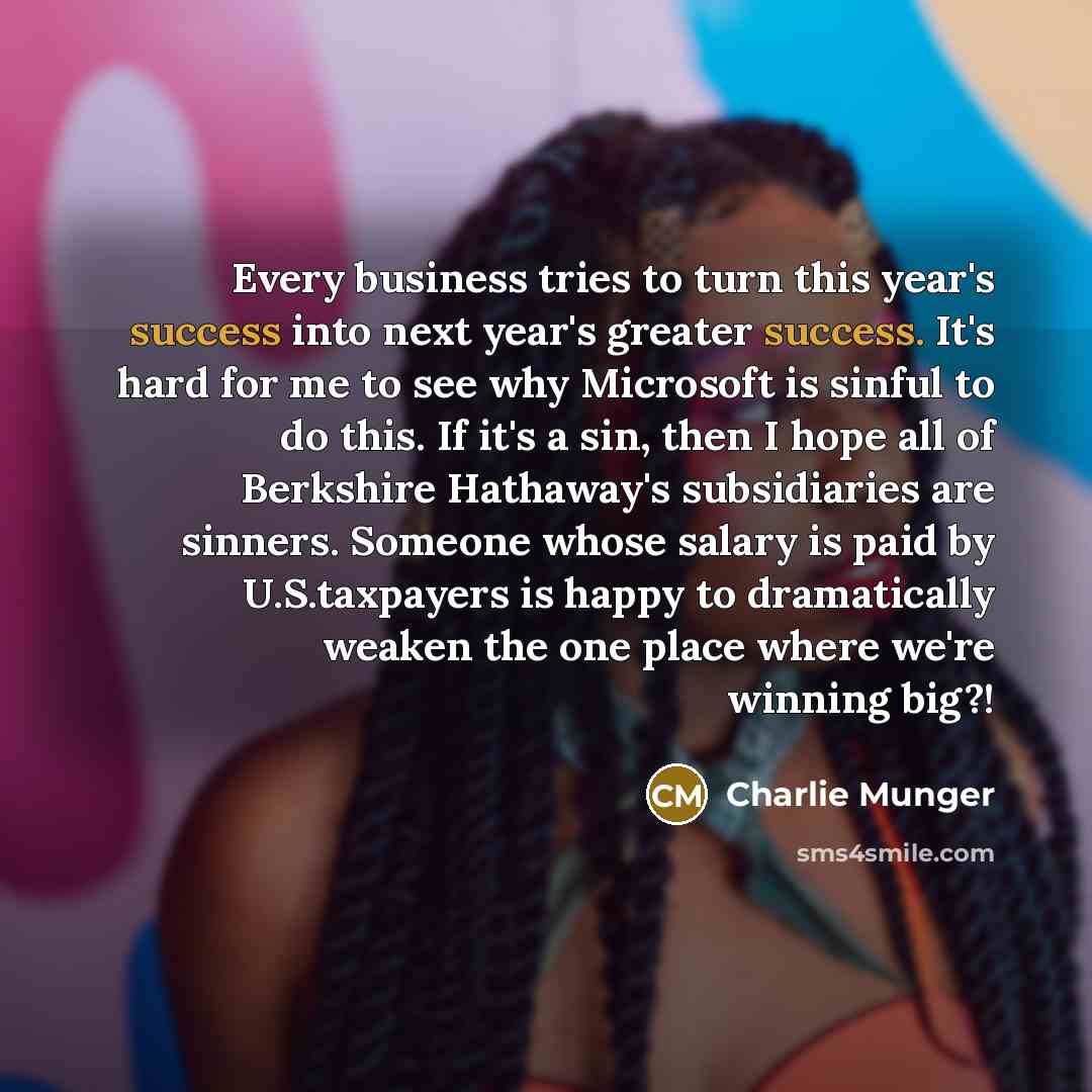 “Every business tries to turn this year's success into next…” quote by Charlie Munger
