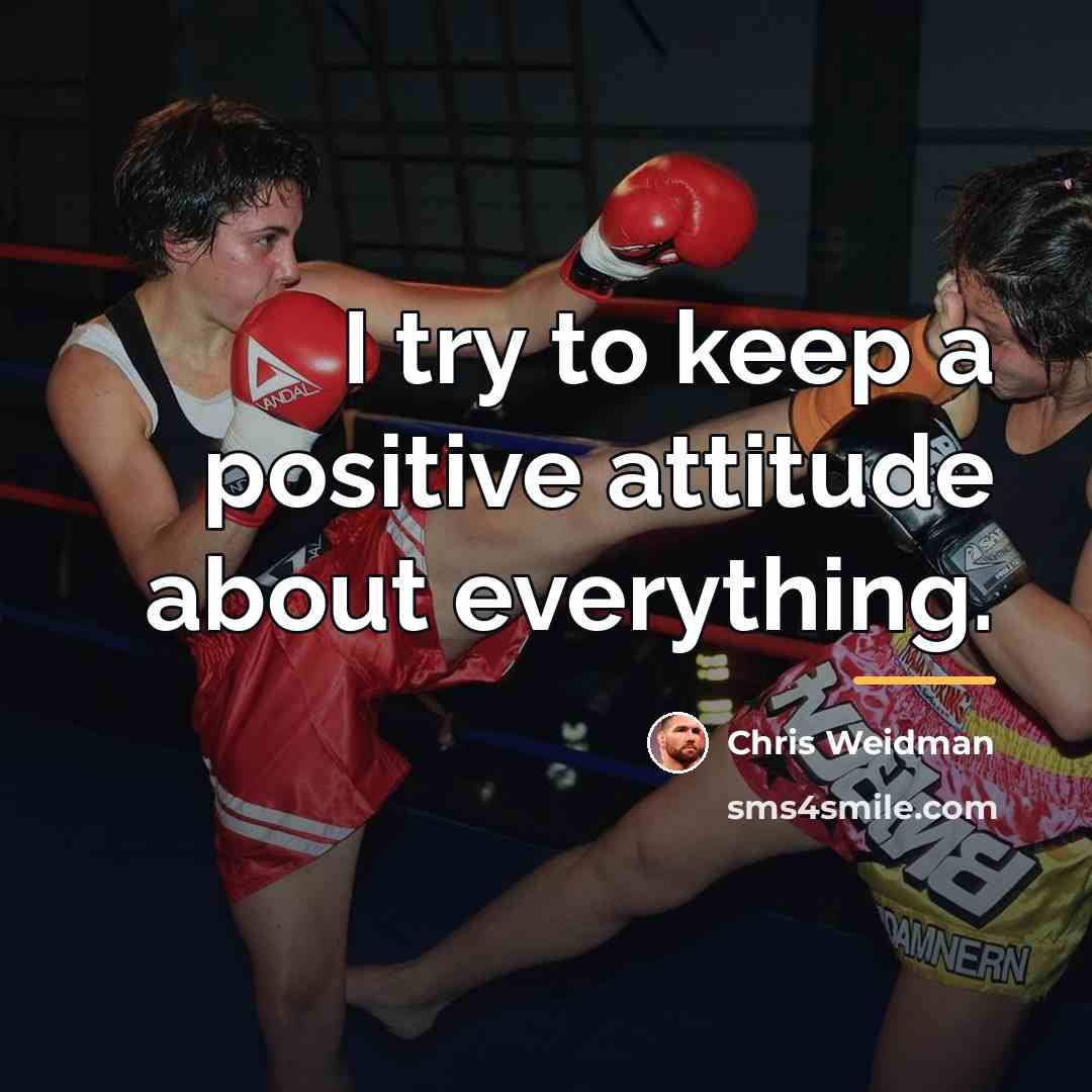 “I try to keep a positive attitude about everything.…” quote by Chris Weidman