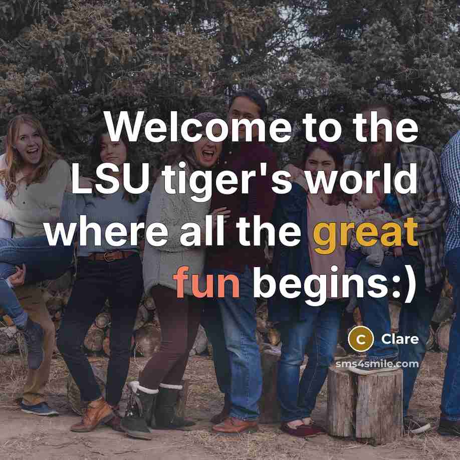 “Welcome to the LSU tiger's world where all the great…” quote by Clare