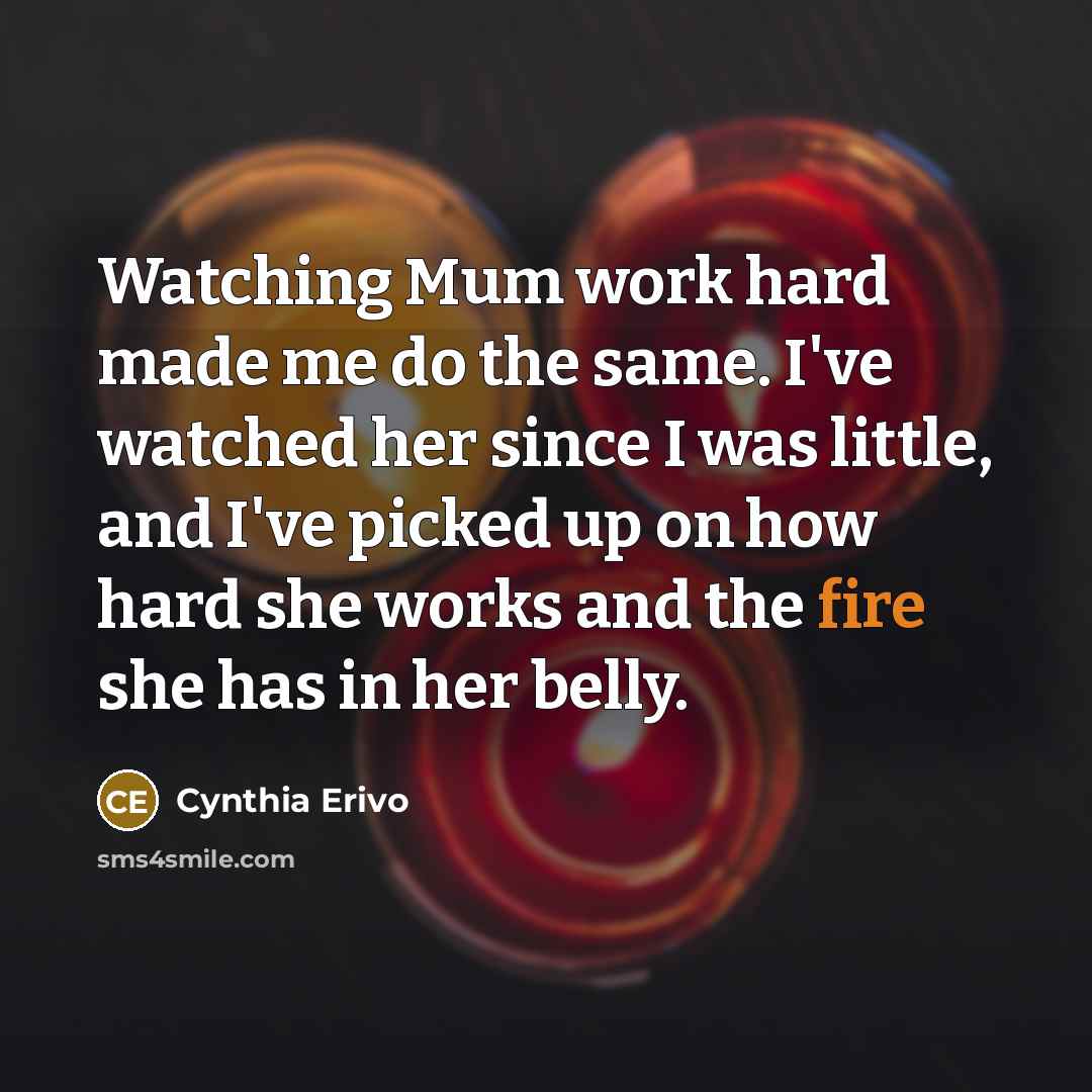 “Watching Mum work hard made me do the same. I've…” quote by Cynthia Erivo