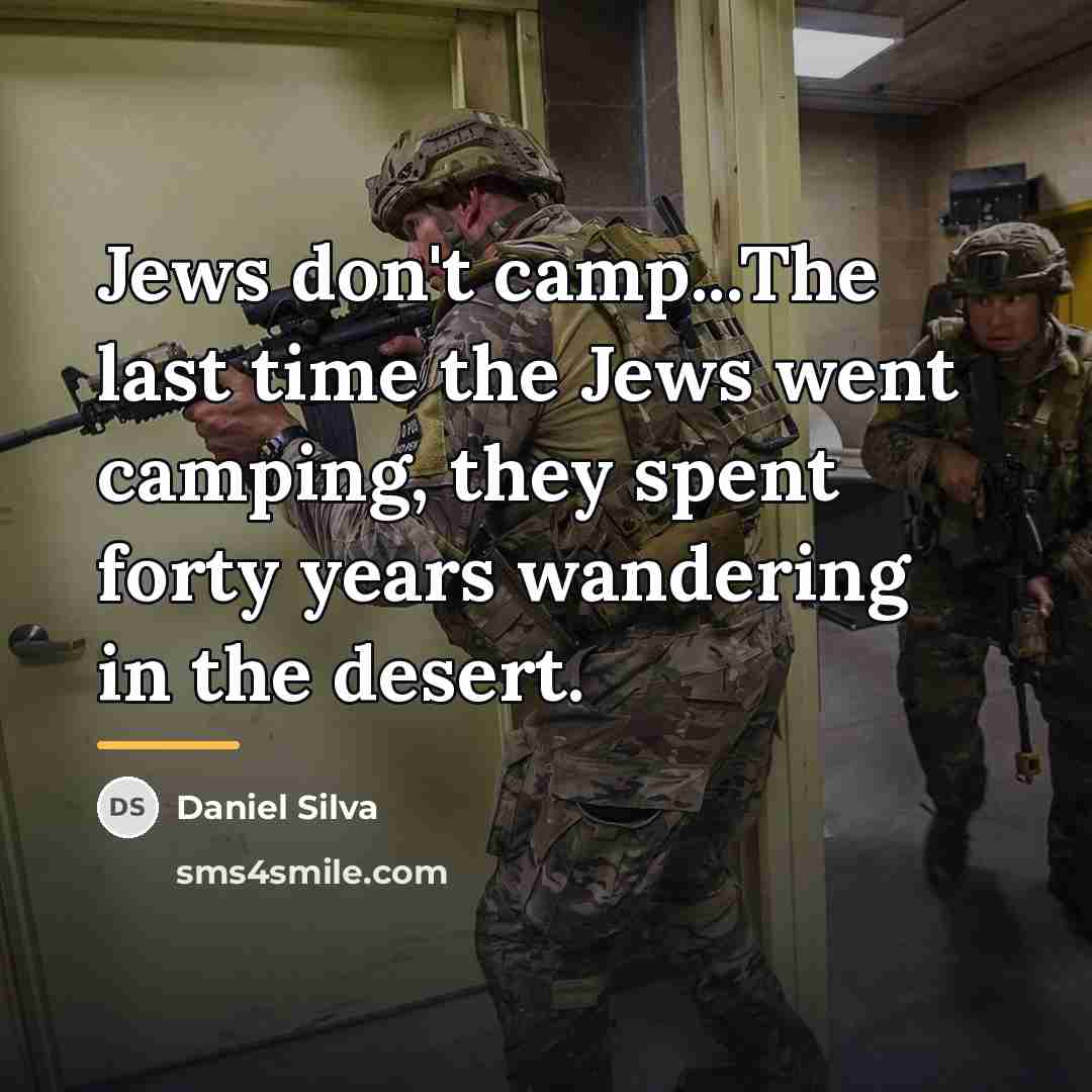 “Jews don't camp...The last time the Jews went camping, they…” quote by Daniel Silva