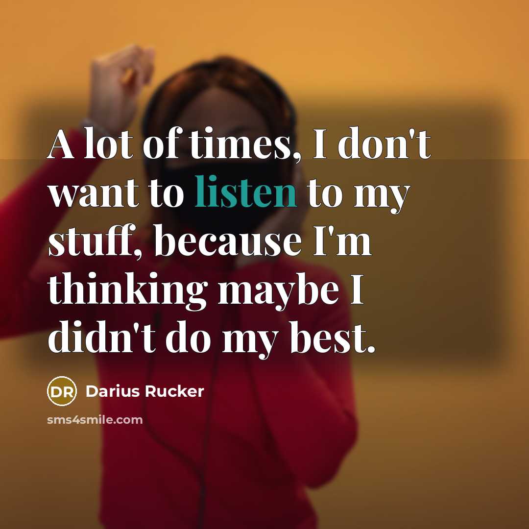 “A lot of times, I don't want to listen to…” quote by Darius Rucker