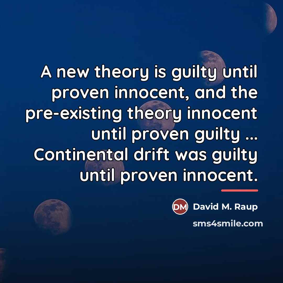 “A new theory is guilty until proven innocent, and the…” quote by David M. Raup