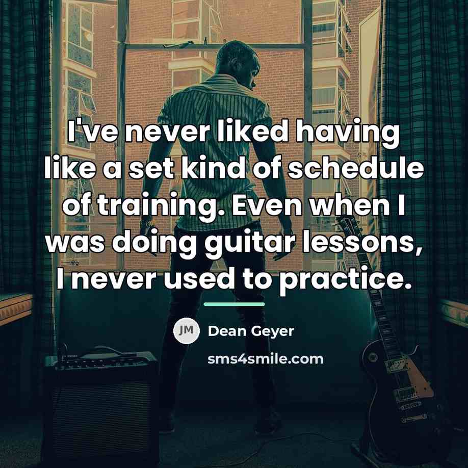 “I've never liked having like a set kind of schedule…” quote by Dean Geyer