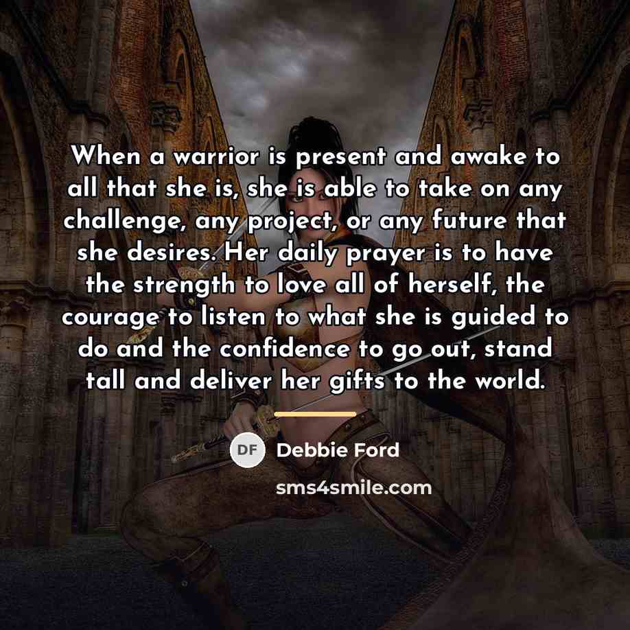 “When a warrior is present and awake to all that…” quote by Debbie Ford