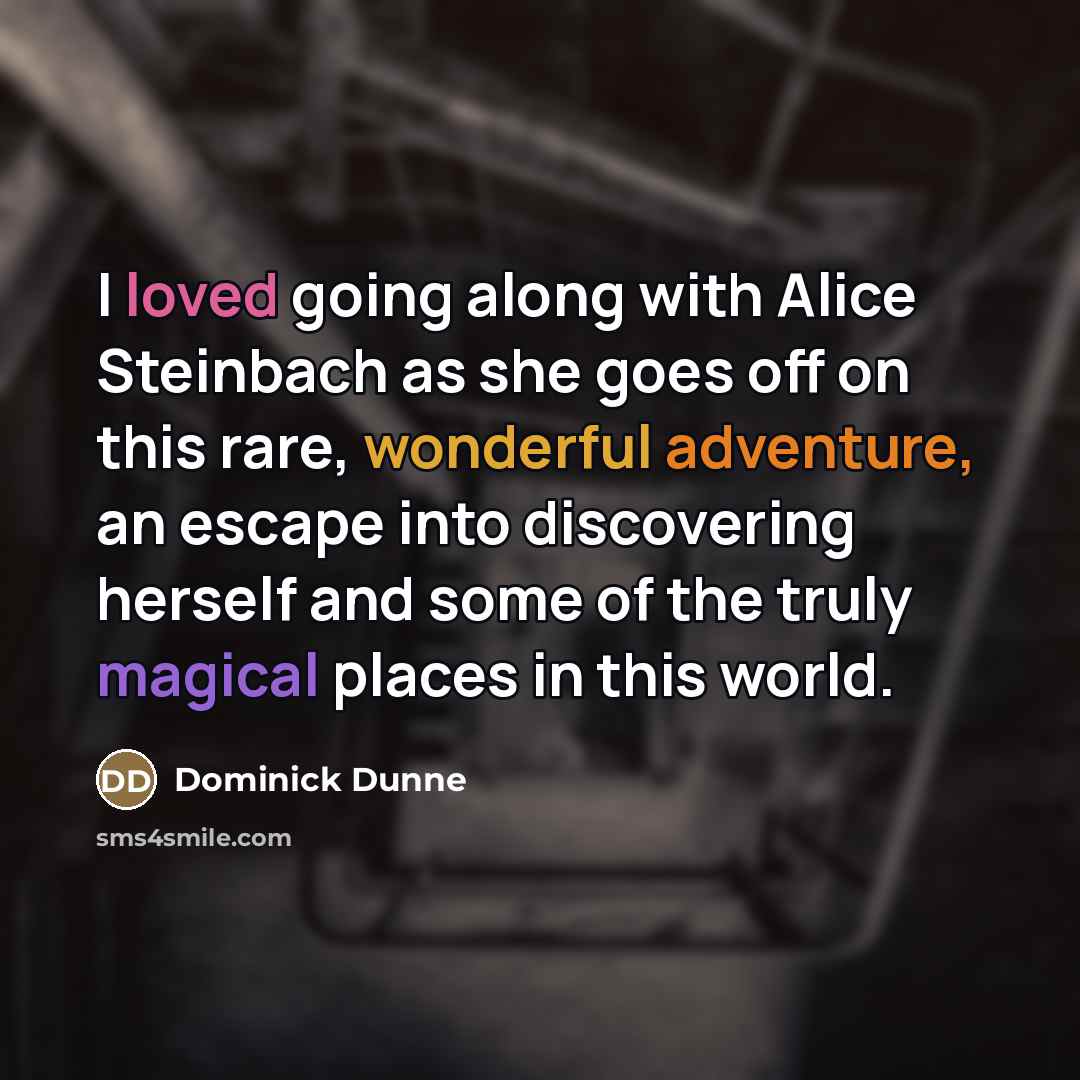 “I loved going along with Alice Steinbach as she goes…” quote by Dominick Dunne