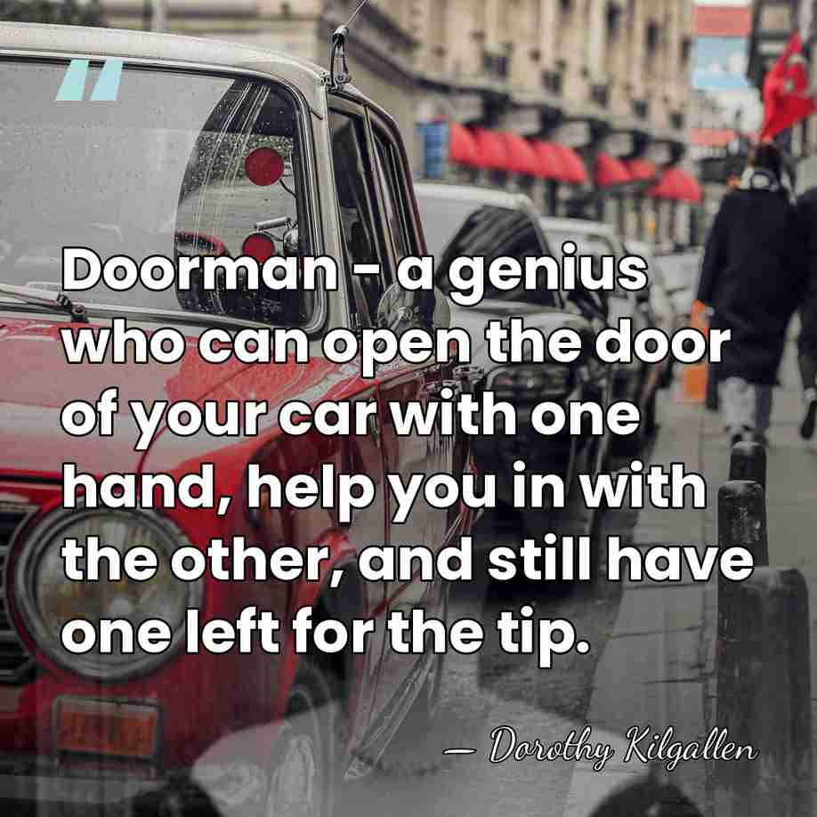 Doorman - a genius who can open the door of your car&hellip; - Dorothy Kilgallen