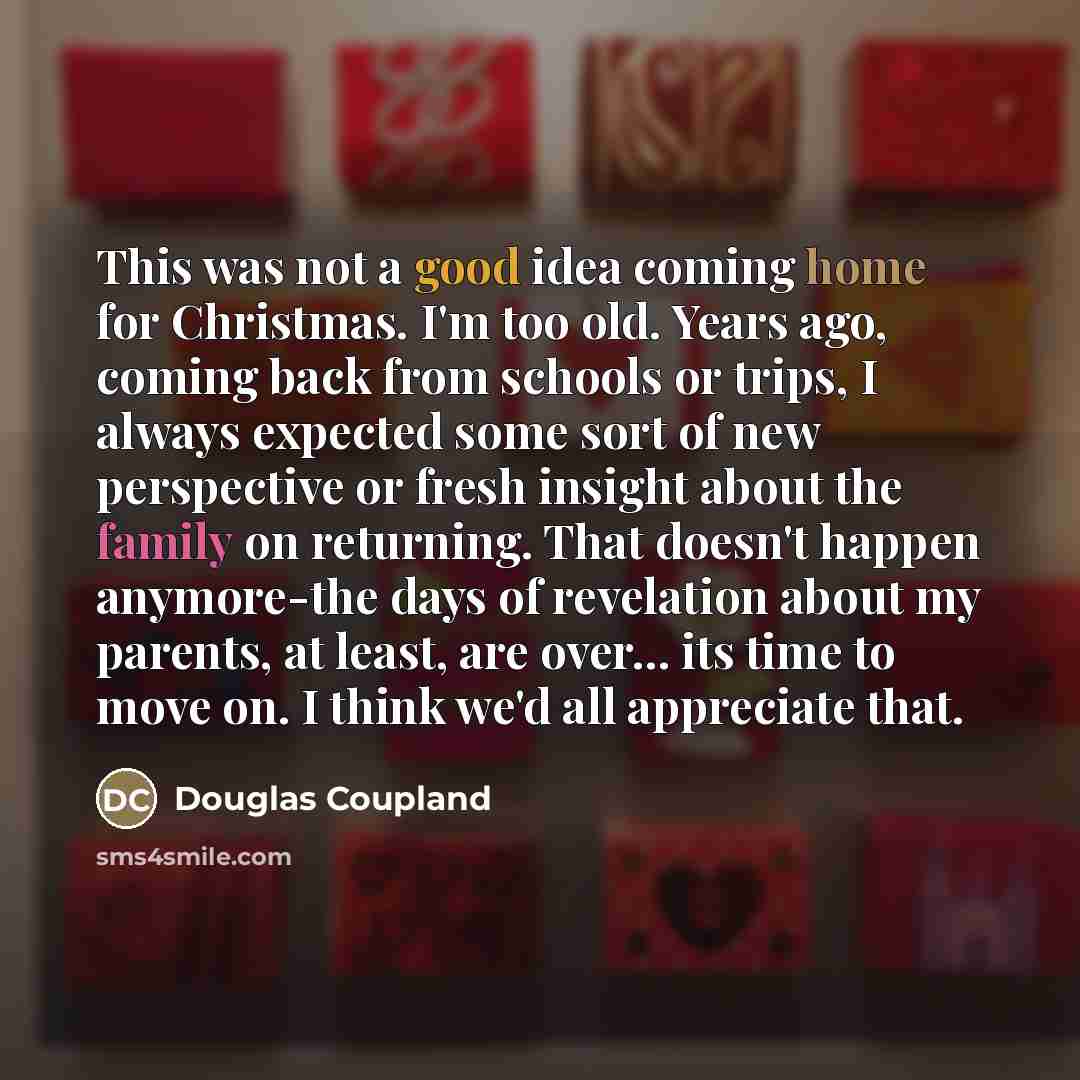 “This was not a good idea coming home for Christmas.…” quote by Douglas Coupland