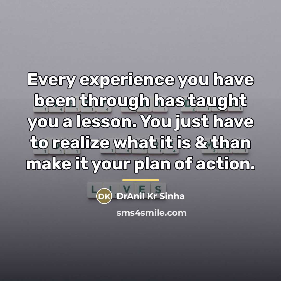 “Every experience you have been through has taught you a…” quote by DrAnil Kr Sinha