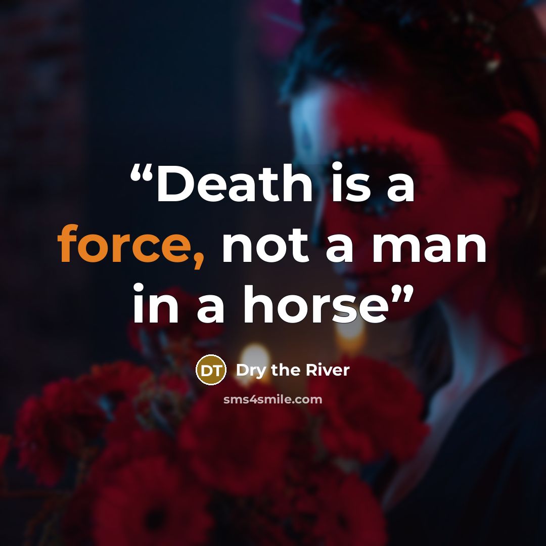 “Death is a force, not a man in a horse” quote by Dry the River