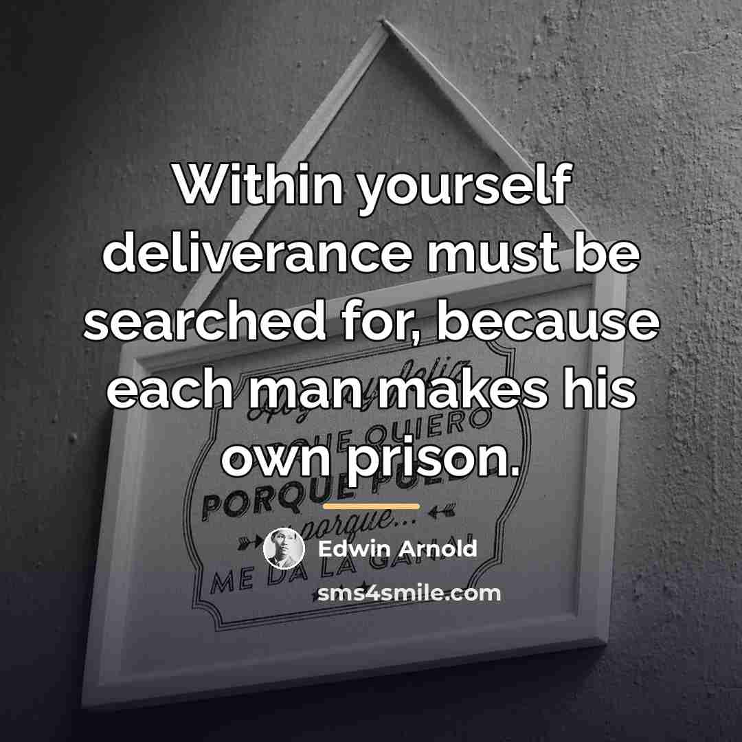 “Within yourself deliverance must be searched for, because each man…” quote by Edwin Arnold