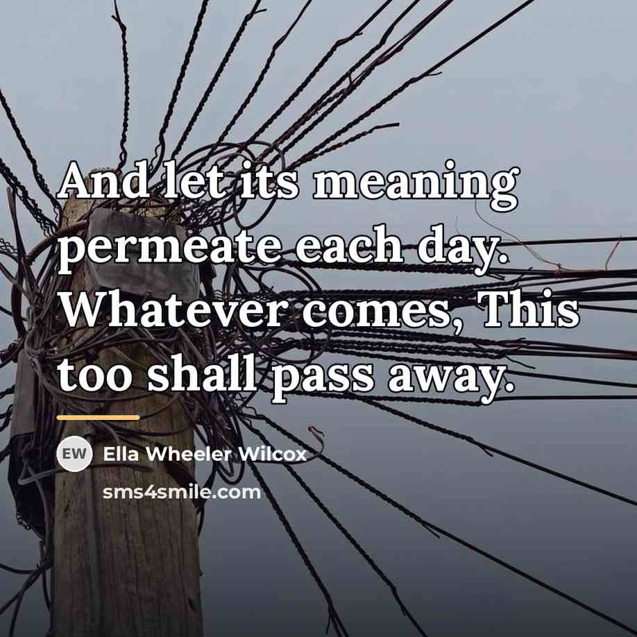 “And let its meaning permeate each day. Whatever comes, This…” quote by Ella Wheeler Wilcox