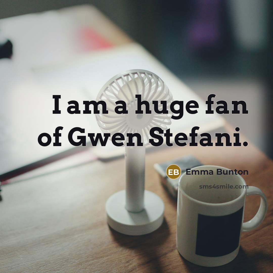 “I am a huge fan of Gwen Stefani.…” quote by Emma Bunton