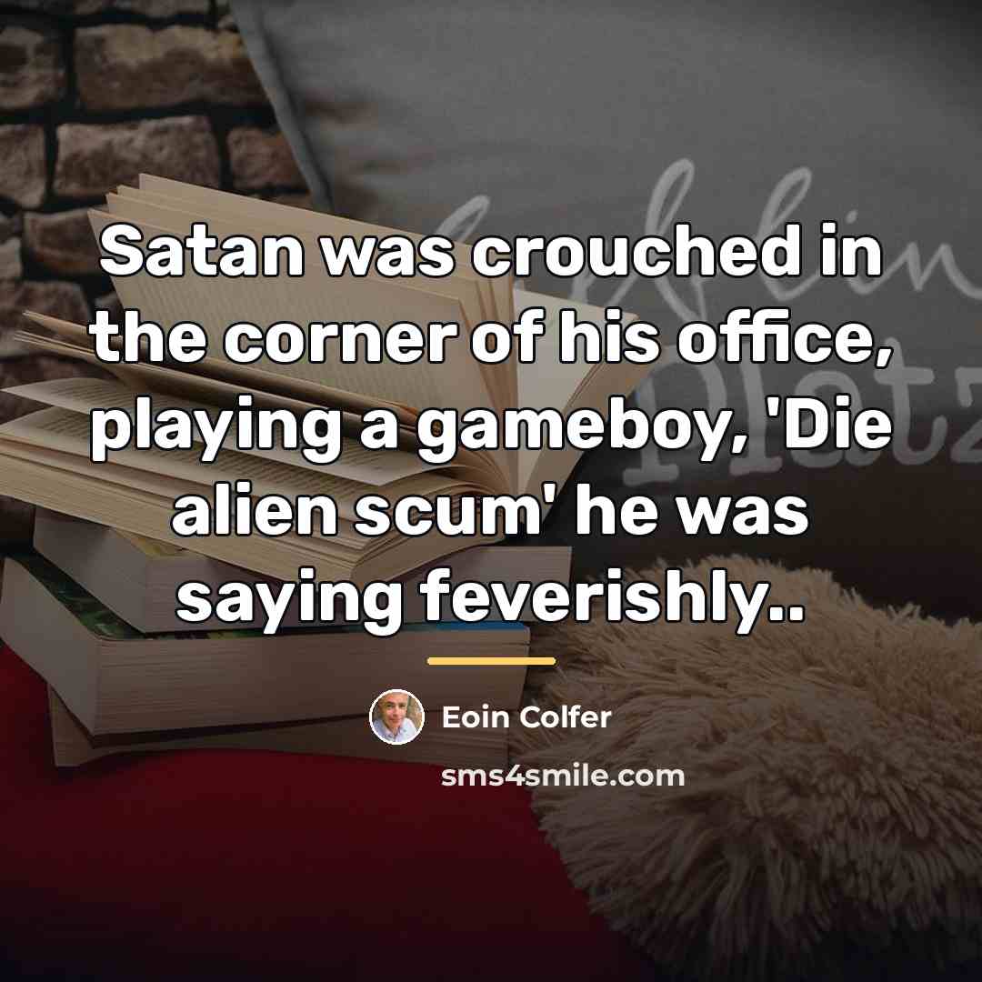 “Satan was crouched in the corner of his office, playing…” quote by Eoin Colfer
