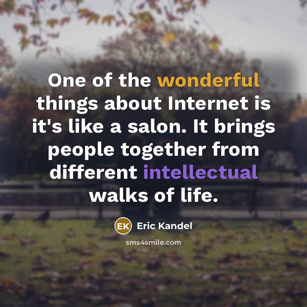 “One of the wonderful things about Internet is it's like…” quote by Eric Kandel