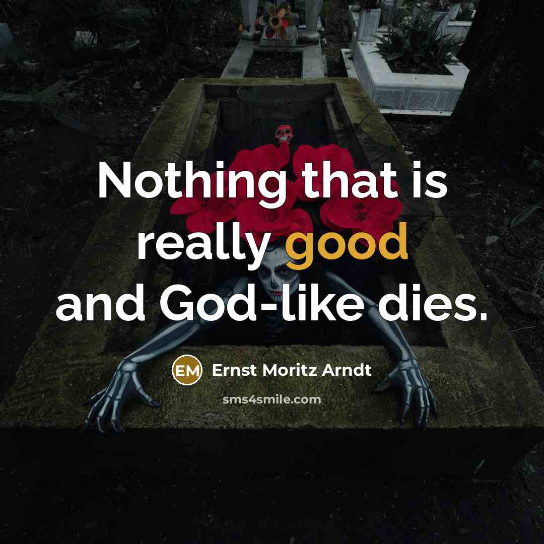 “Nothing that is really good and God-like dies.…” quote by Ernst Moritz Arndt