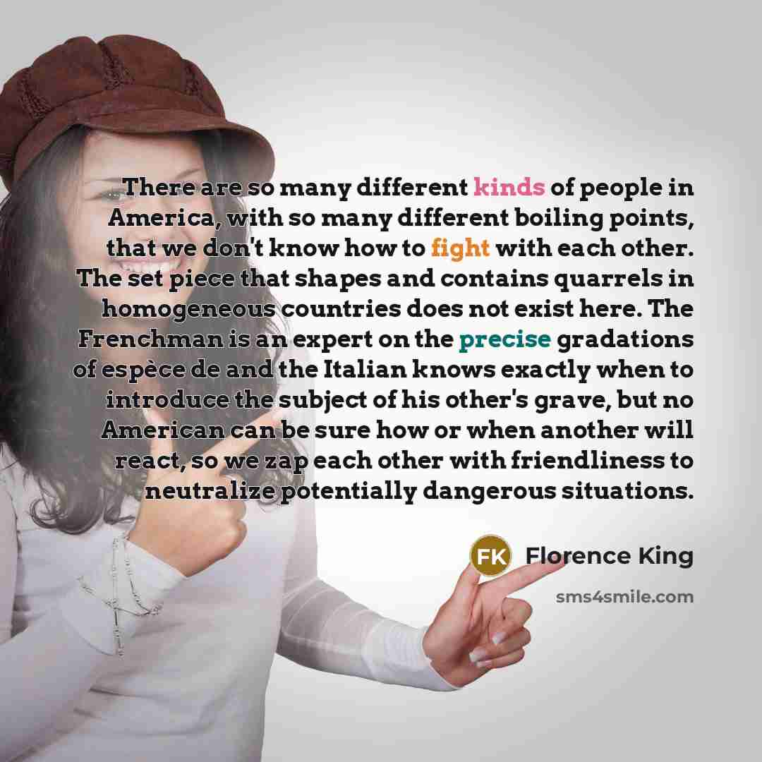 “There are so many different kinds of people in America,…” quote by Florence King
