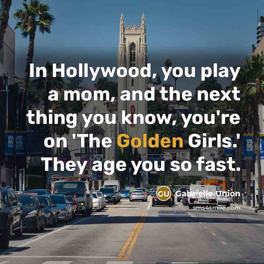 “In Hollywood, you play a mom, and the next thing…” quote by Gabrielle Union