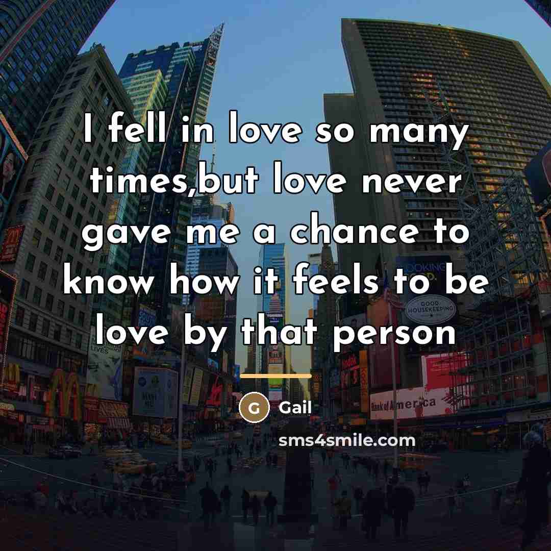 “I fell in love so many times,but love never gave…” quote by Gail