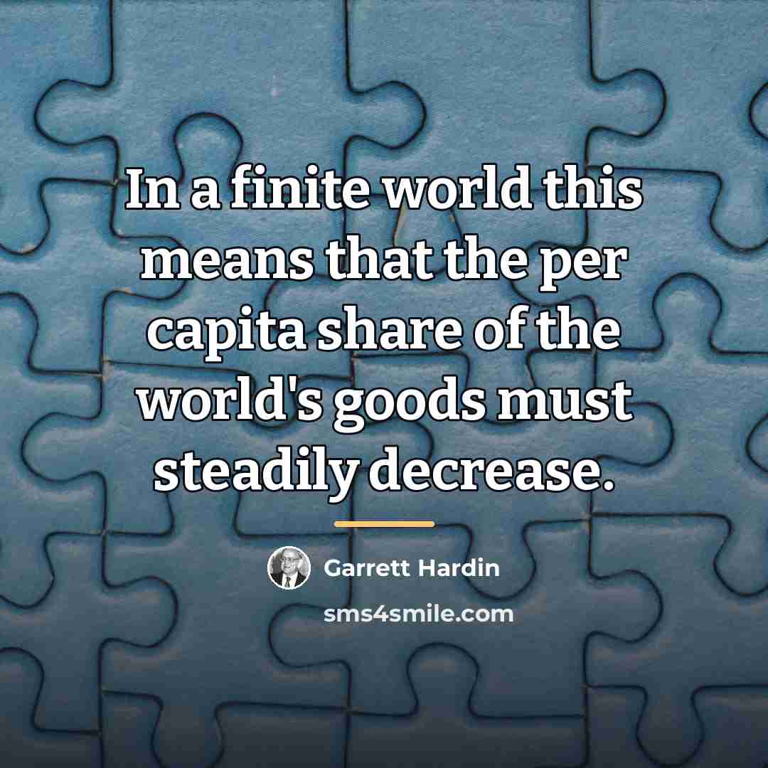 “In a finite world this means that the per capita…” quote by Garrett Hardin