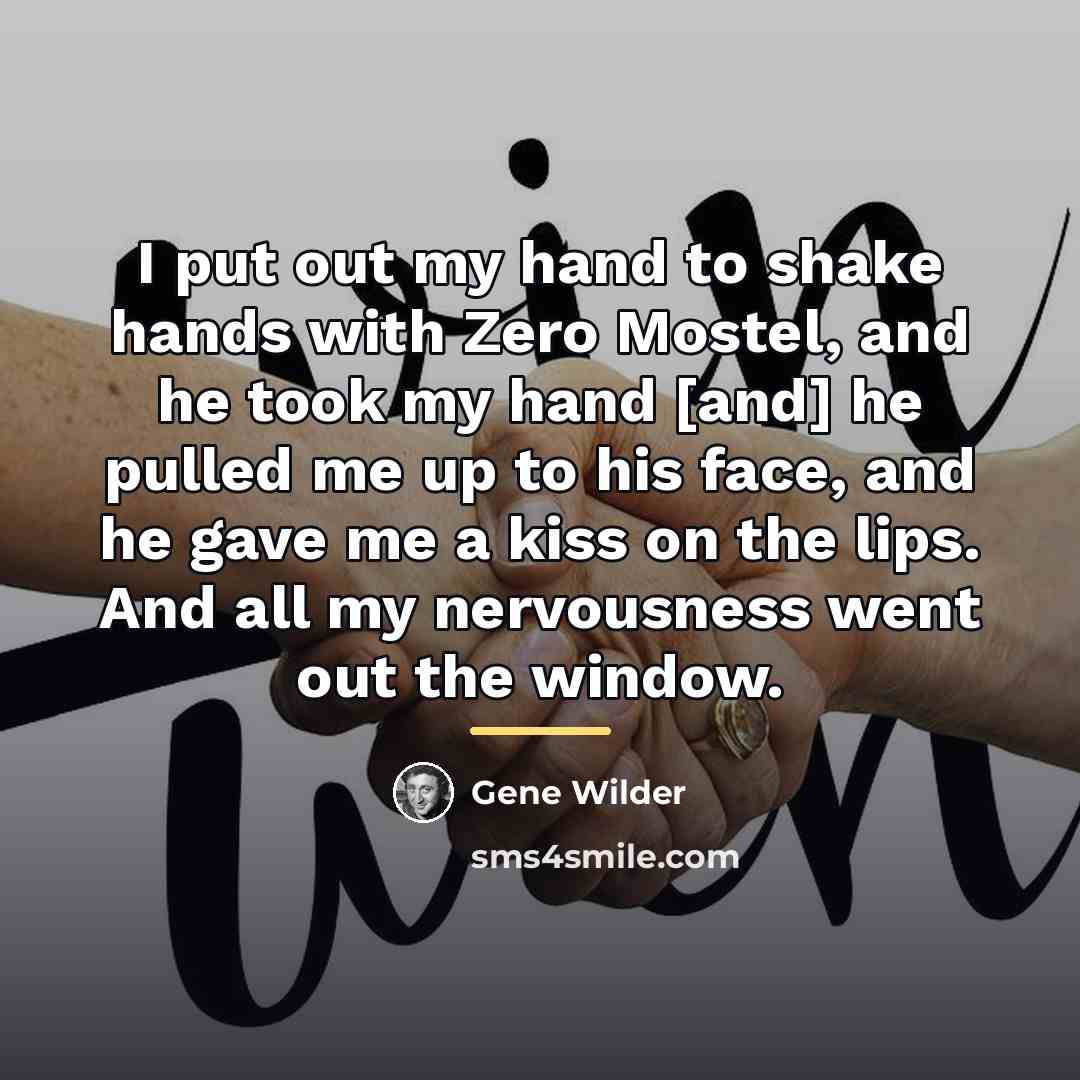 “I put out my hand to shake hands with Zero…” quote by Gene Wilder