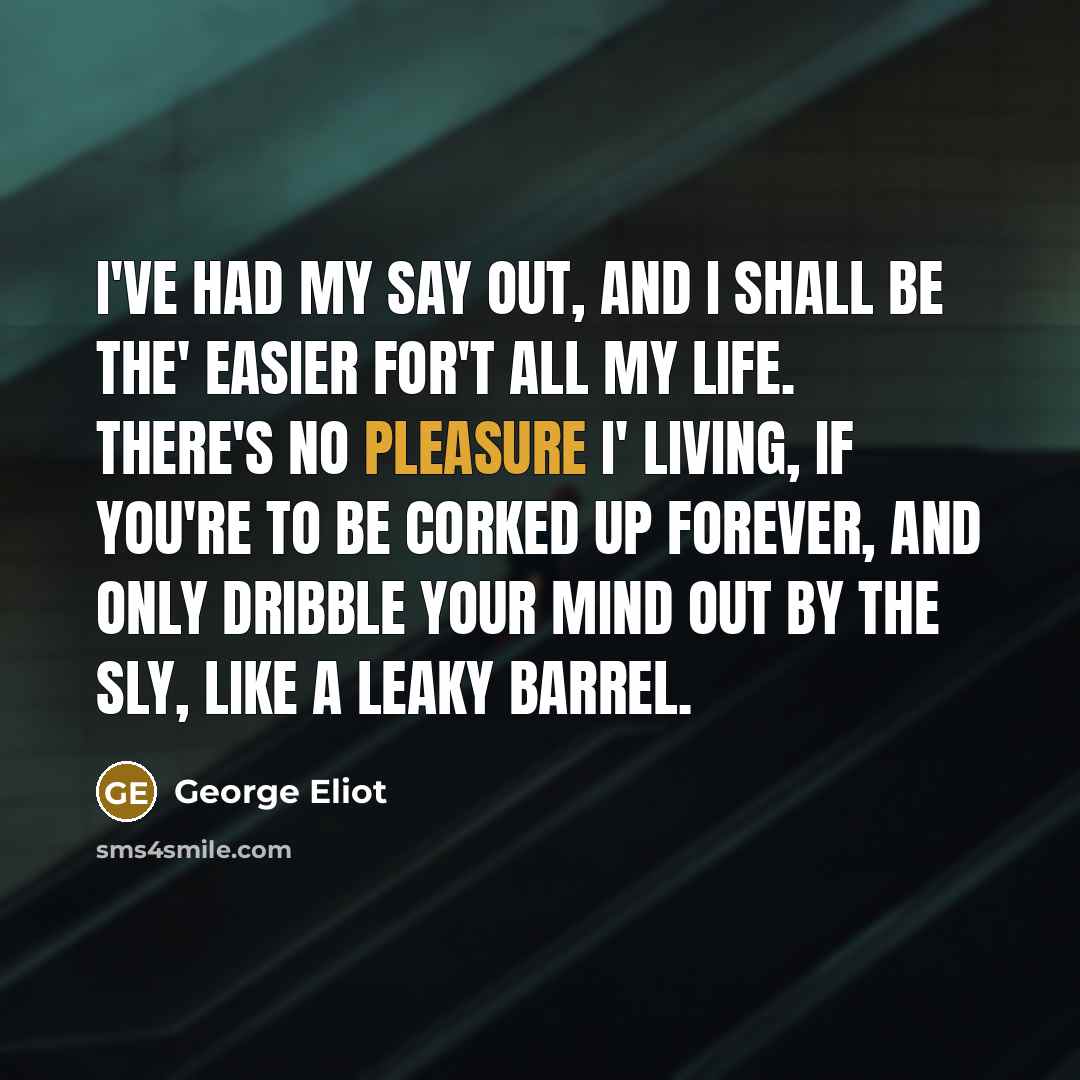 “I've had my say out, and I shall be the'…” quote by George Eliot