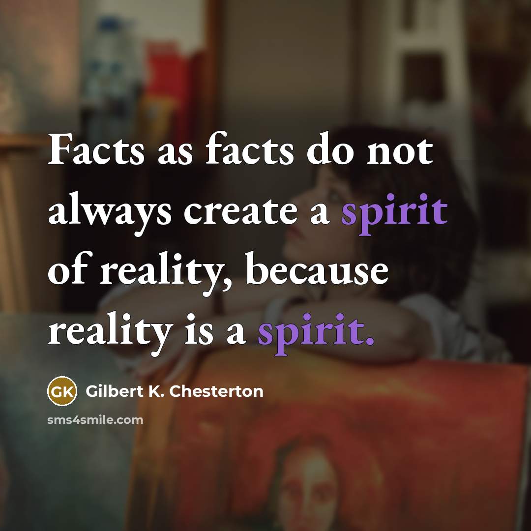 “Facts as facts do not always create a spirit of…” quote by Gilbert K. Chesterton
