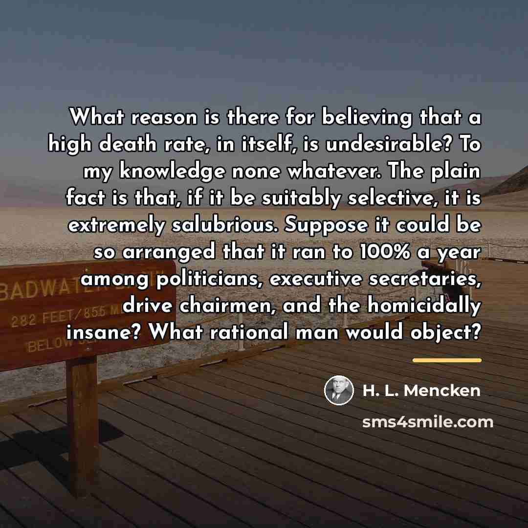 “What reason is there for believing that a high death…” quote by H. L. Mencken