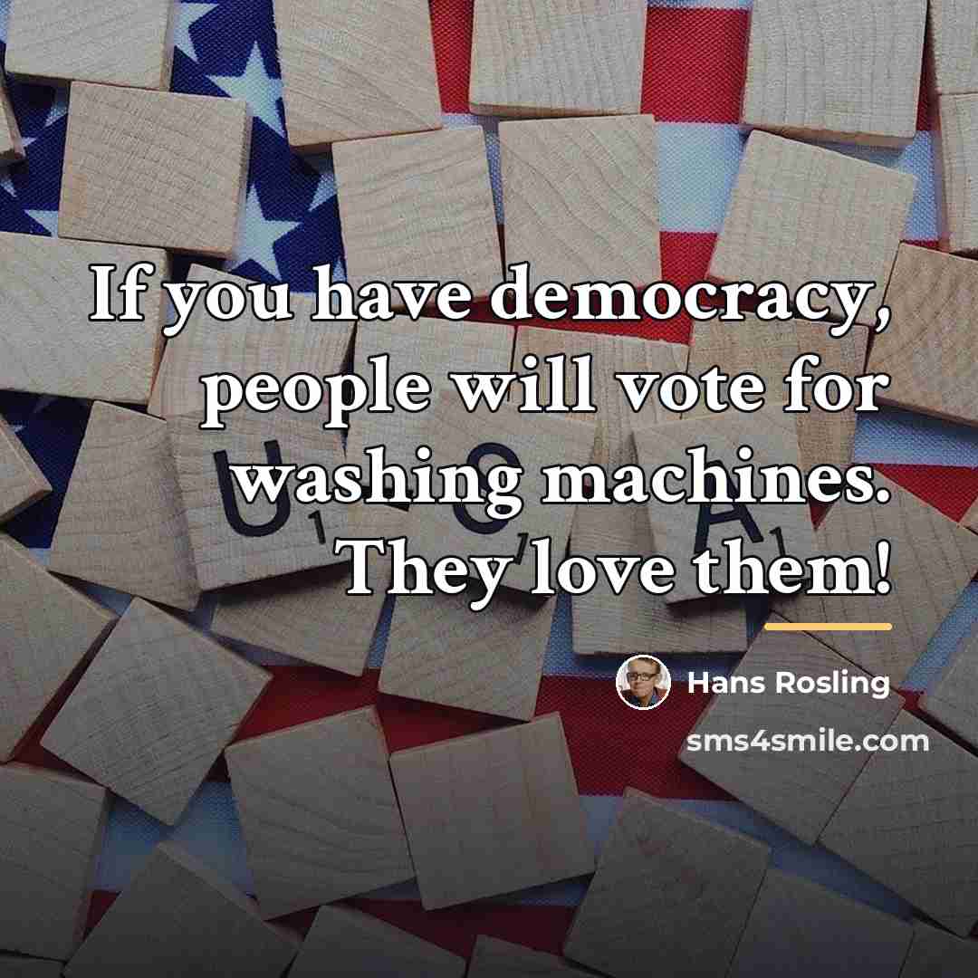 “If you have democracy, people will vote for washing machines.…” quote by Hans Rosling