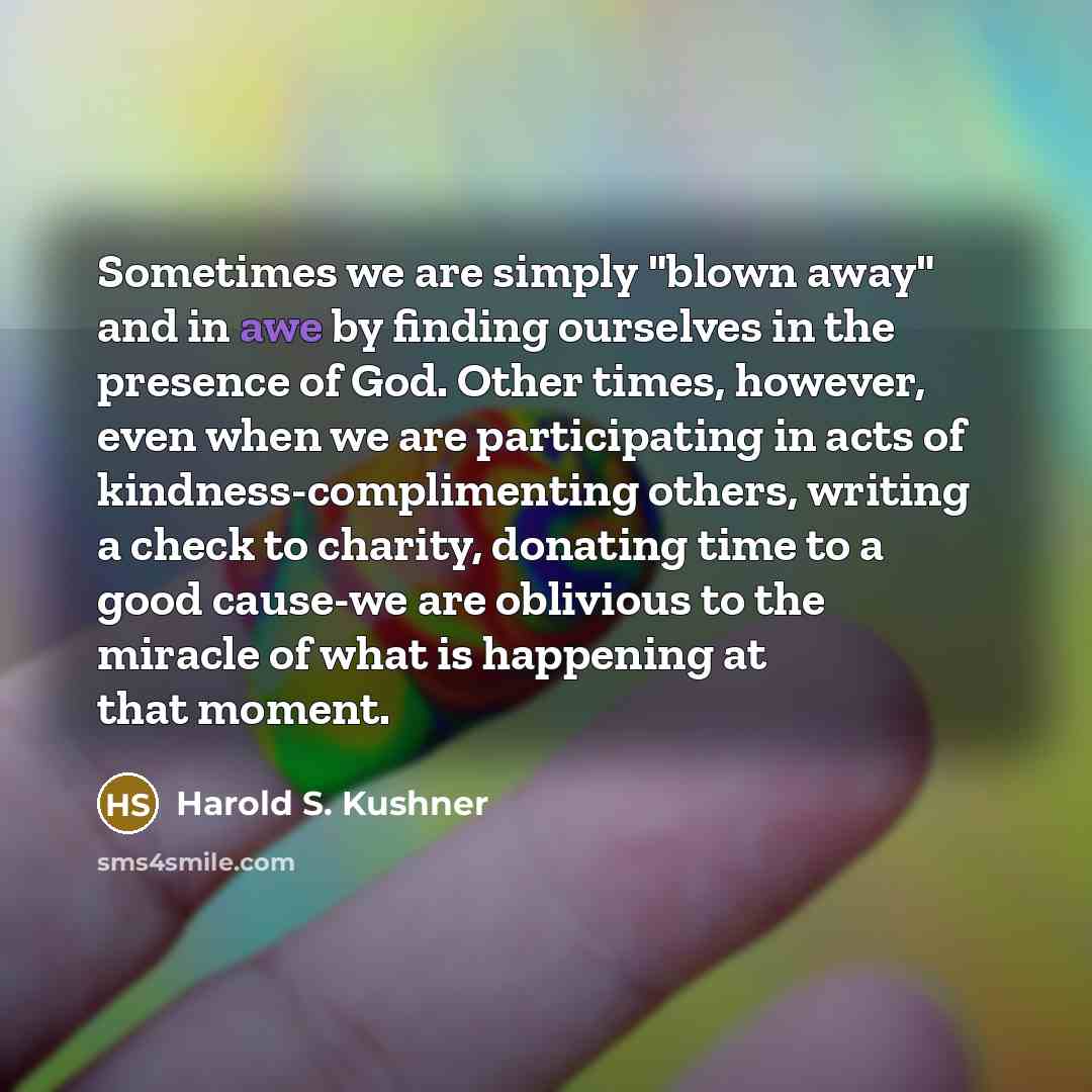 “Sometimes we are simply "blown away" and in awe by…” quote by Harold S. Kushner