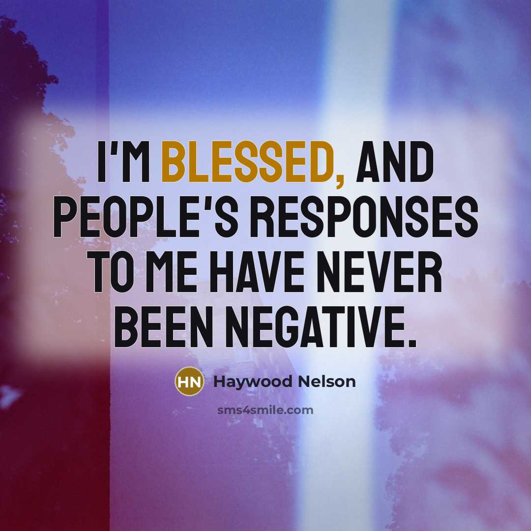 “I'm blessed, and people's responses to me have never been…” quote by Haywood Nelson