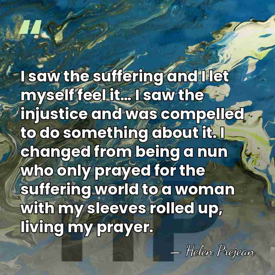 I saw the suffering and I let myself feel it… I saw&hellip; - Helen Prejean