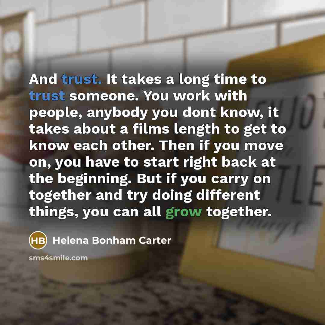 “And trust. It takes a long time to trust someone.…” quote by Helena Bonham Carter
