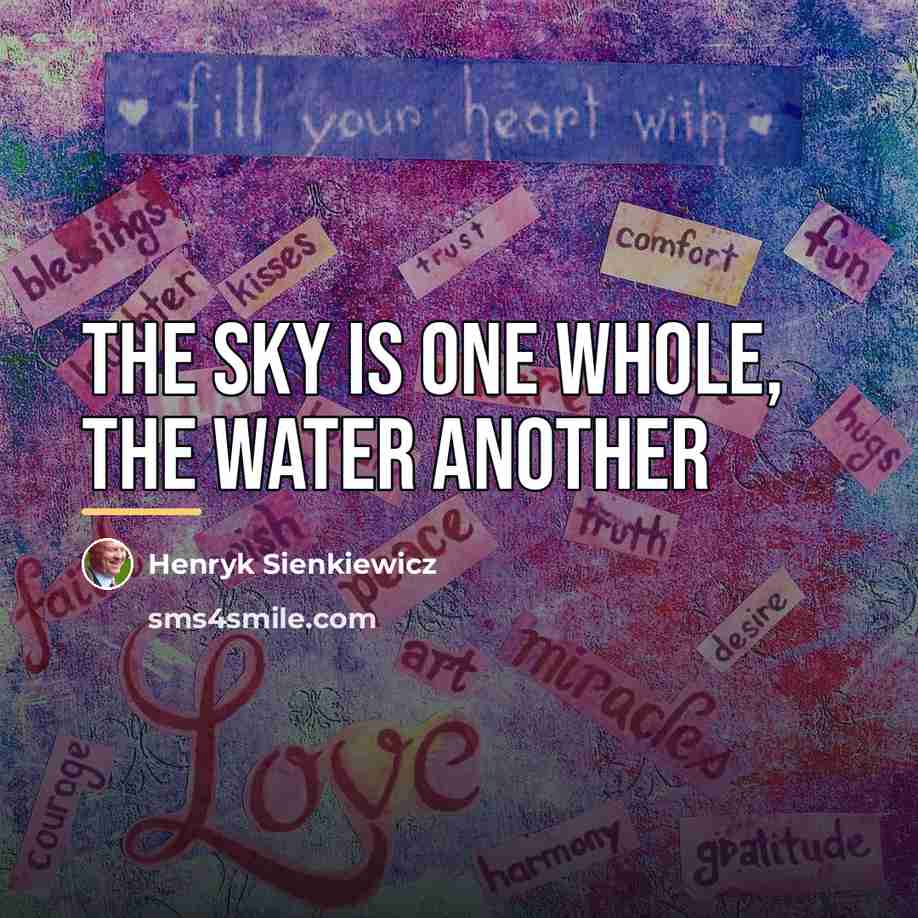 “The sky is one whole, the water another…” quote by Henryk Sienkiewicz